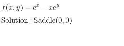 The f(x,y)=e^x-xe^y is Saddle(0,0)